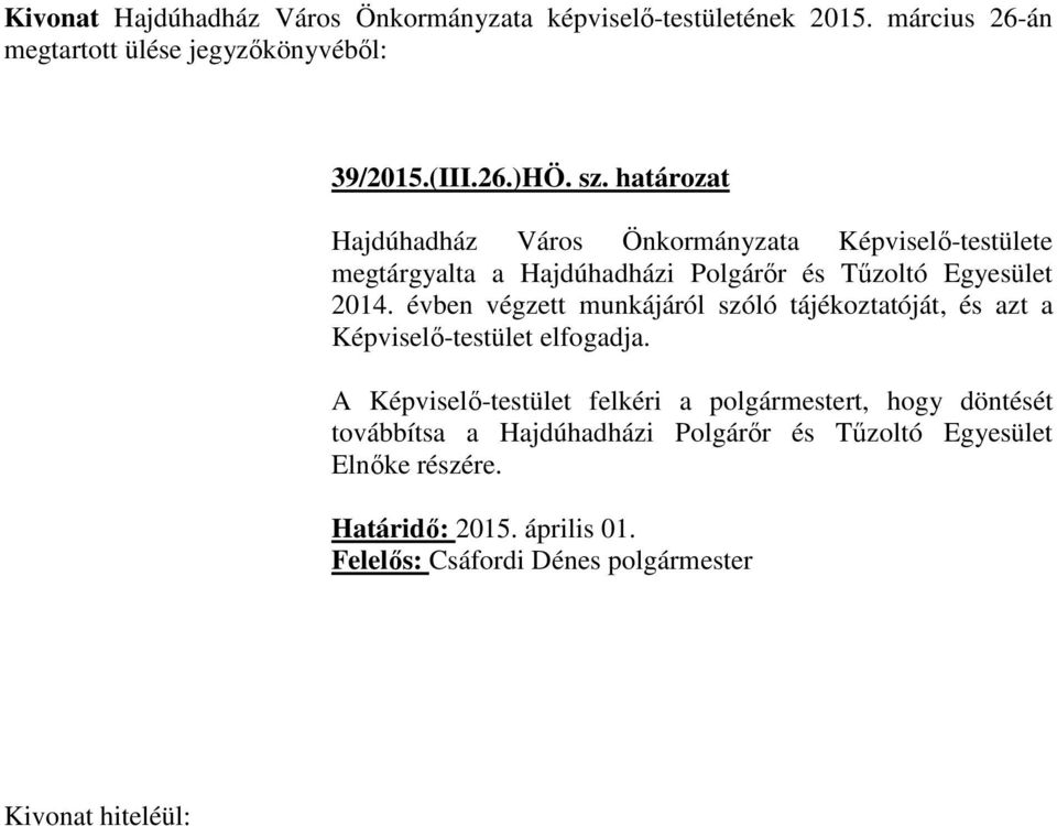 évben végzett munkájáról szóló tájékoztatóját, és azt a Képviselő-testület elfogadja.