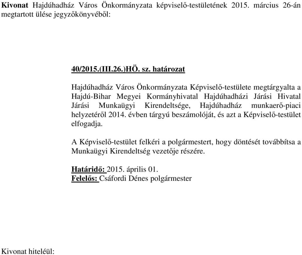 Munkaügyi Kirendeltsége, Hajdúhadház munkaerő-piaci helyzetéről 2014. évben tárgyú beszámolóját, és azt a Képviselő-testület elfogadja.