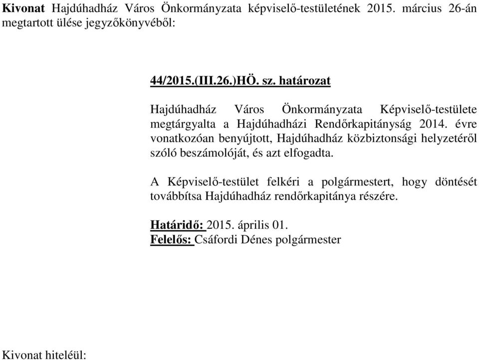 évre vonatkozóan benyújtott, Hajdúhadház közbiztonsági helyzetéről szóló beszámolóját, és azt elfogadta.