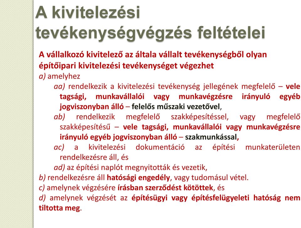 szakképesítésű vele tagsági, munkavállalói vagy munkavégzésre irányuló egyéb jogviszonyban álló szakmunkással, ac) a kivitelezési dokumentáció az építési munkaterületen rendelkezésre áll, és ad) az