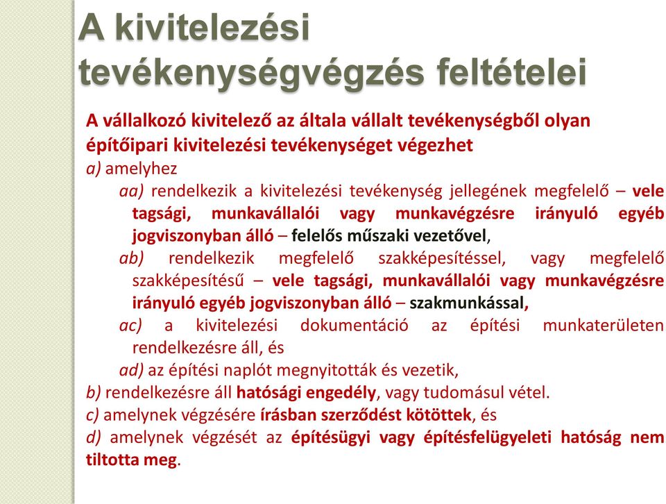 szakképesítésű vele tagsági, munkavállalói vagy munkavégzésre irányuló egyéb jogviszonyban álló szakmunkással, ac) a kivitelezési dokumentáció az építési munkaterületen rendelkezésre áll, és ad) az