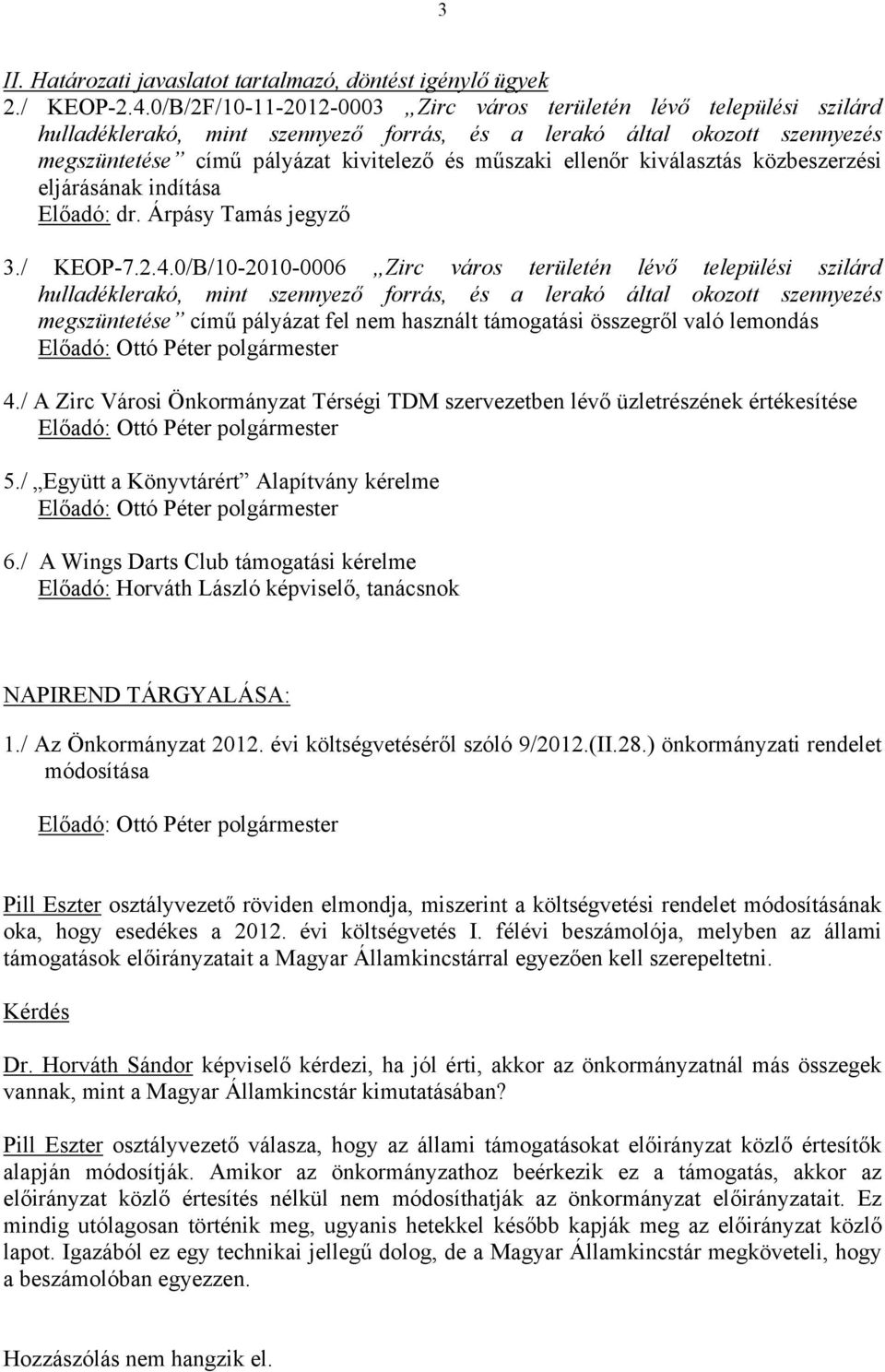 ellenőr kiválasztás közbeszerzési eljárásának indítása Előadó: dr. Árpásy Tamás jegyző 3./ KEOP-7.2.4.