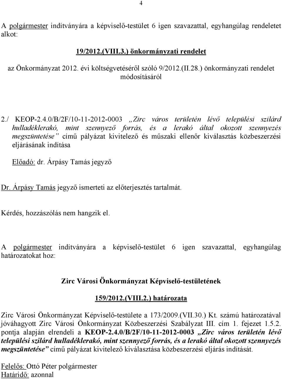 0/B/2F/10-11-2012-0003 Zirc város területén lévő települési szilárd hulladéklerakó, mint szennyező forrás, és a lerakó által okozott szennyezés megszüntetése című pályázat kivitelező és műszaki