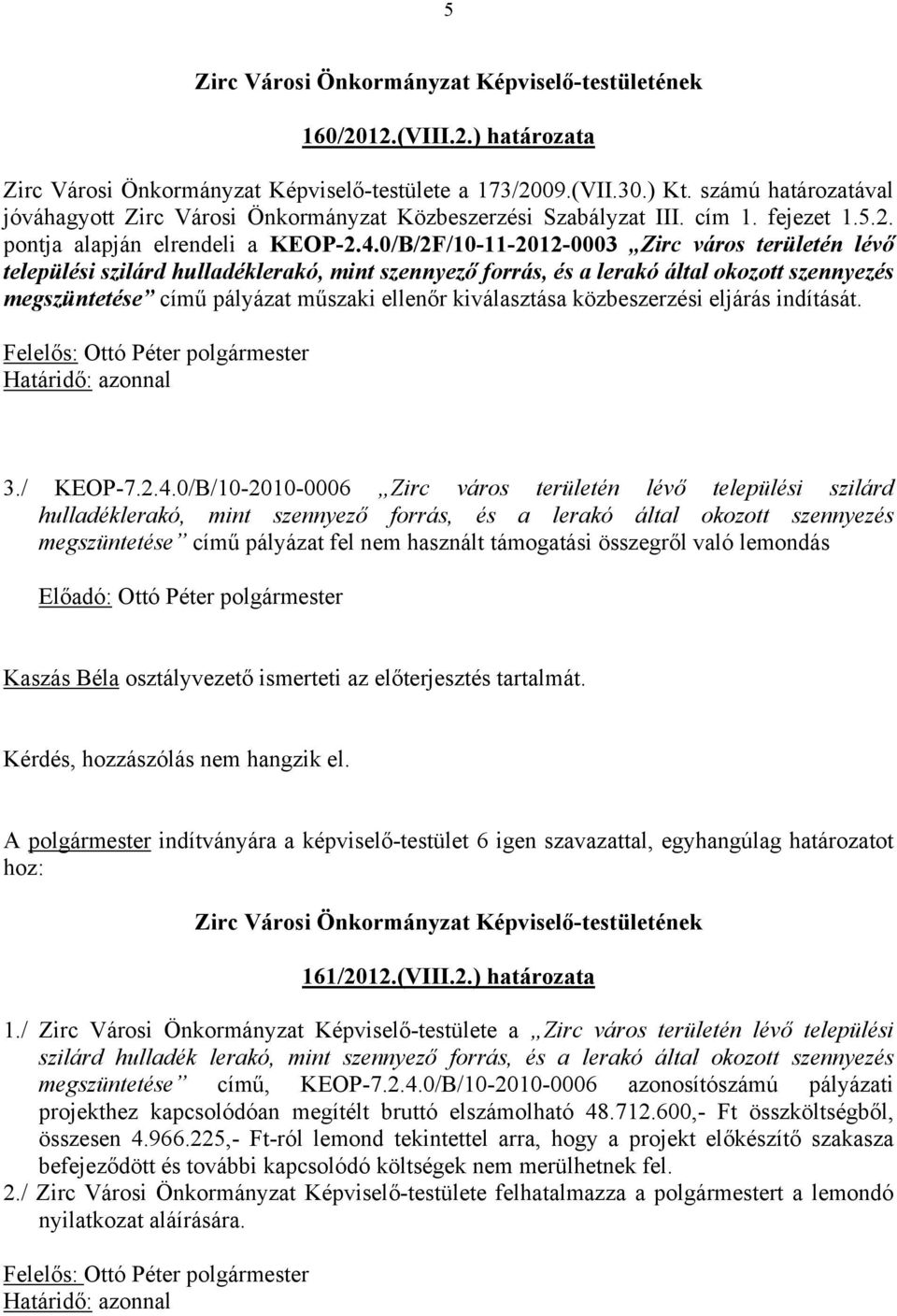 0/B/2F/10-11-2012-0003 Zirc város területén lévő települési szilárd hulladéklerakó, mint szennyező forrás, és a lerakó által okozott szennyezés megszüntetése című pályázat műszaki ellenőr