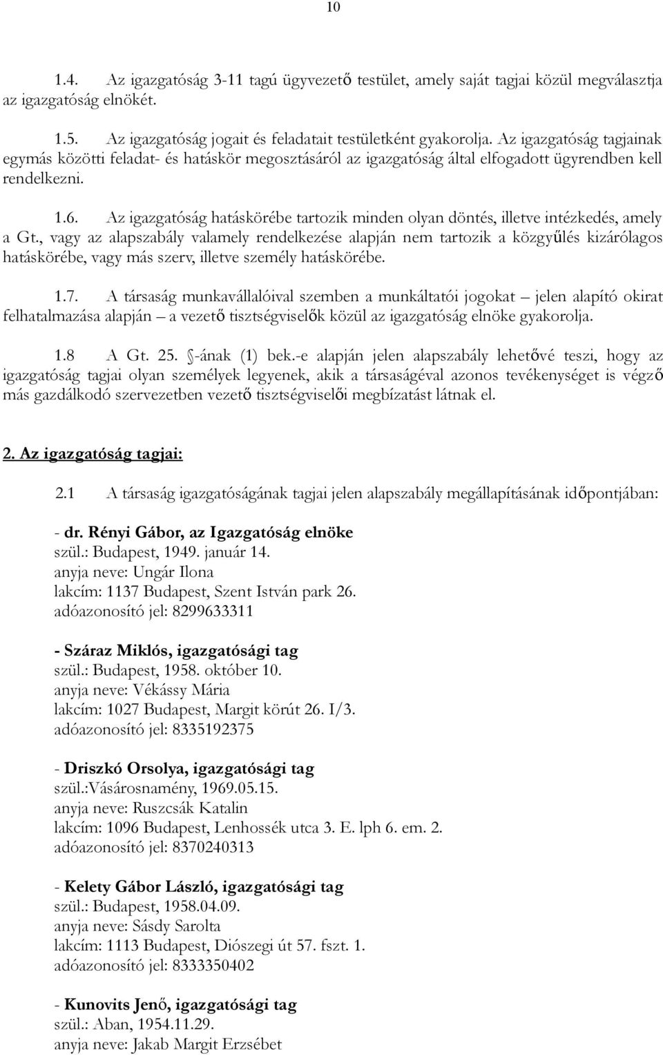 Az igazgatóság hatáskörébe tartozik minden olyan döntés, illetve intézkedés, amely a Gt.
