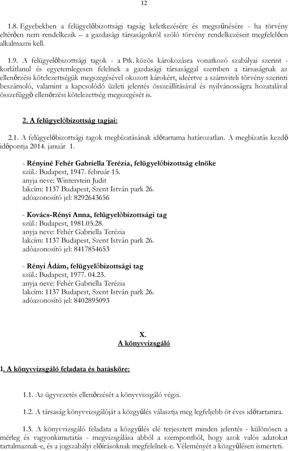 közös károkozásra vonatkozó szabályai szerint - korlátlanul és egyetemlegesen felelnek a gazdasági társasággal szemben a társaságnak az ellenőrzési kötelezettségük megszegésével okozott károkért,