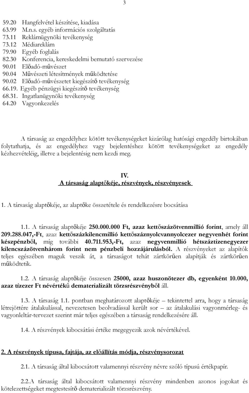Egyéb pénzügyi kiegészítő tevékenység 68.31. Ingatlanügynöki tevékenység 64.