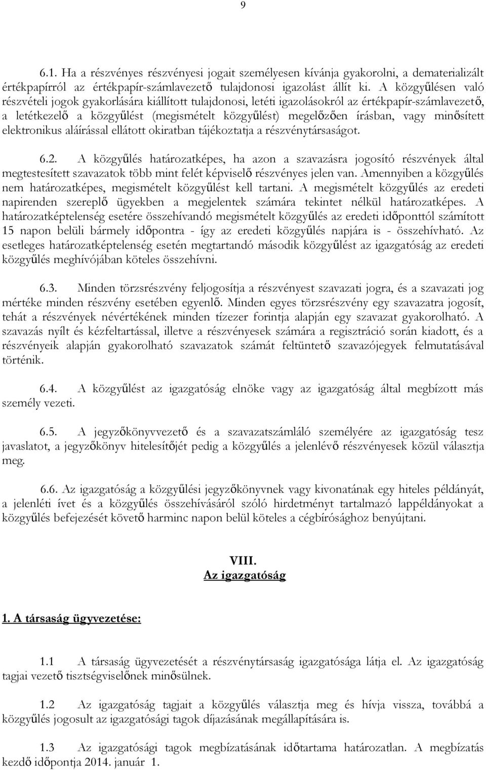 minősített elektronikus aláírással ellátott okiratban tájékoztatja a részvénytársaságot. 6.2.