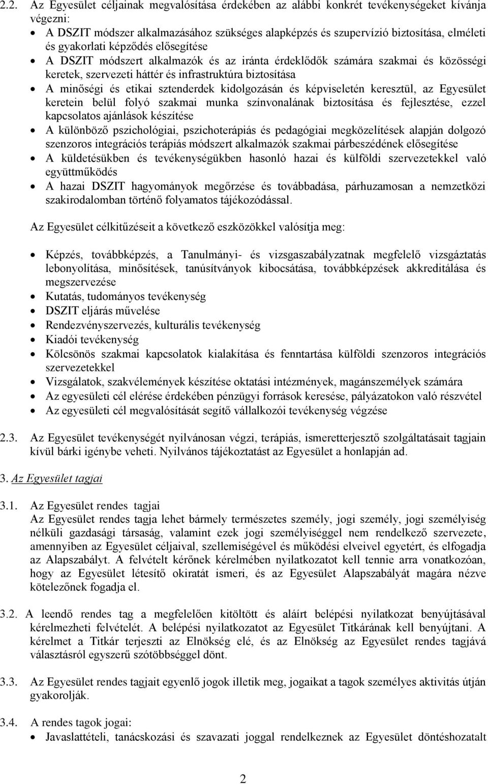 sztenderdek kidolgozásán és képviseletén keresztül, az Egyesület keretein belül folyó szakmai munka színvonalának biztosítása és fejlesztése, ezzel kapcsolatos ajánlások készítése A különböző