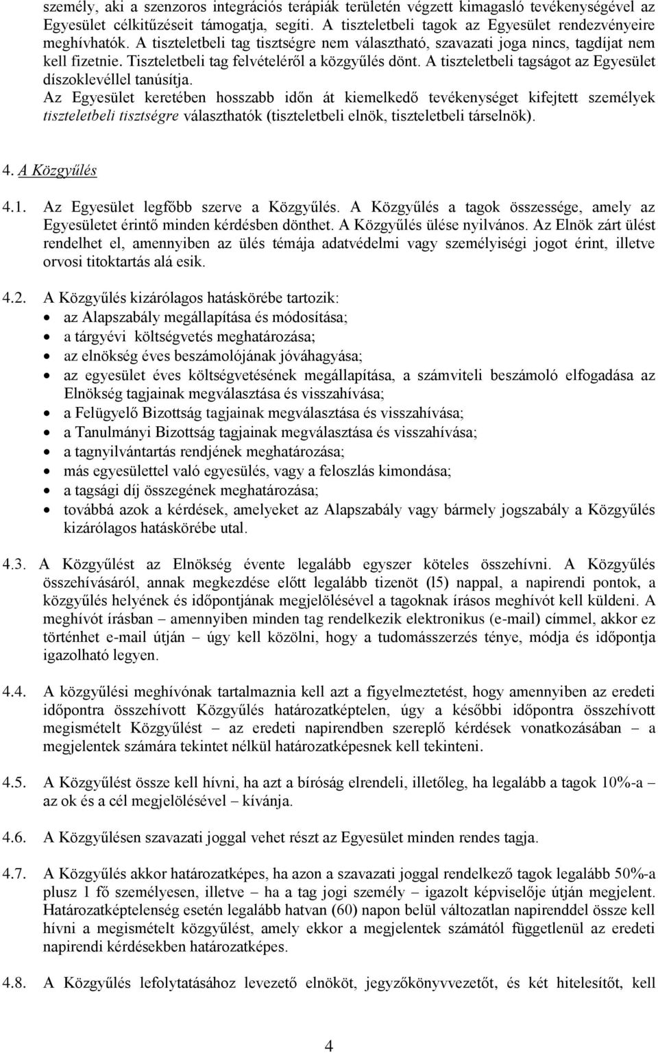 A tiszteletbeli tagságot az Egyesület díszoklevéllel tanúsítja.