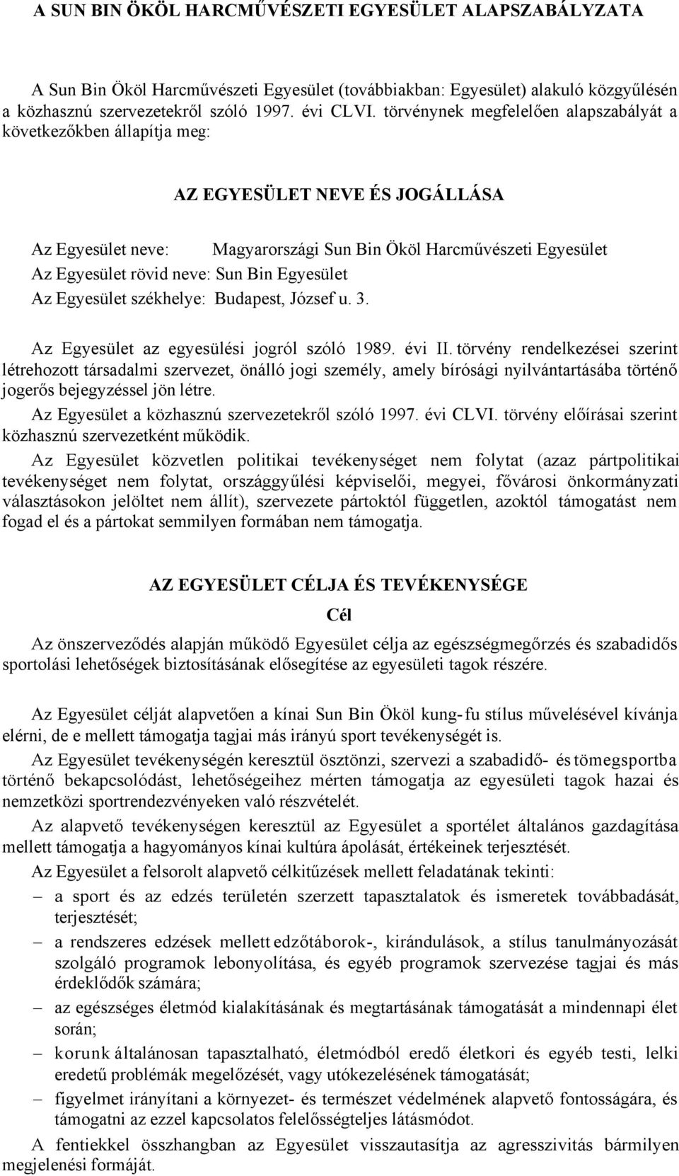 Bin Egyesület Az Egyesület székhelye: Budapest, József u. 3. Az Egyesület az egyesülési jogról szóló 1989. évi II.