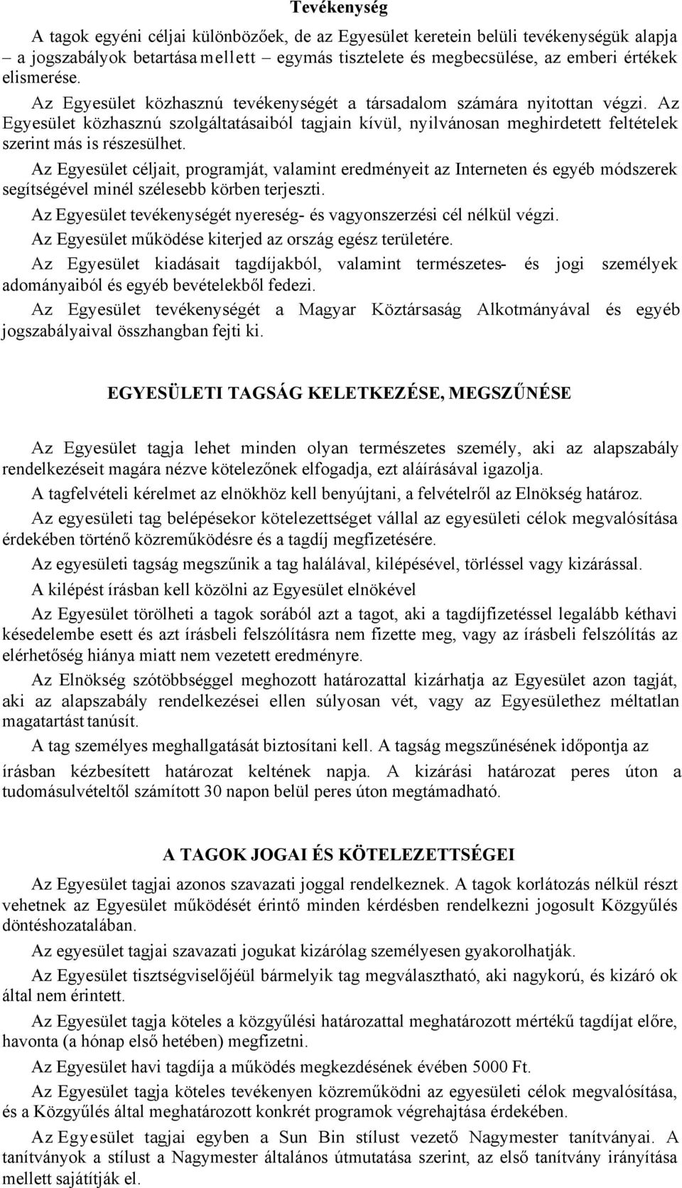 Az Egyesület céljait, programját, valamint eredményeit az Interneten és egyéb módszerek segítségével minél szélesebb körben terjeszti.