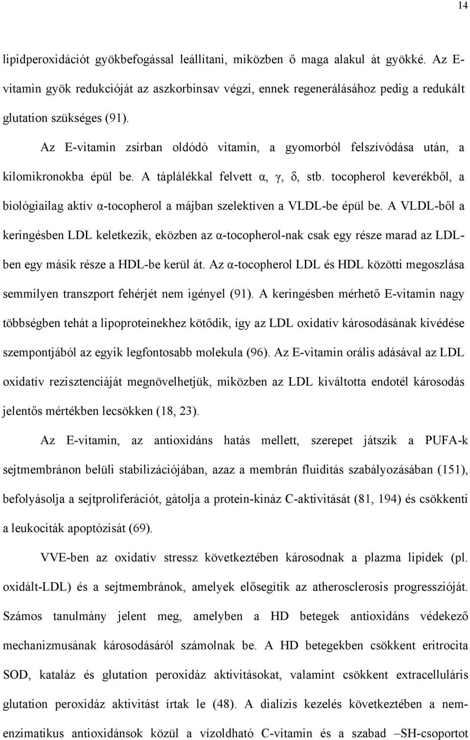tocopherol keverékb l, a biológiailag aktív -tocopherol a májban szelektíven a VLDL-be épül be.