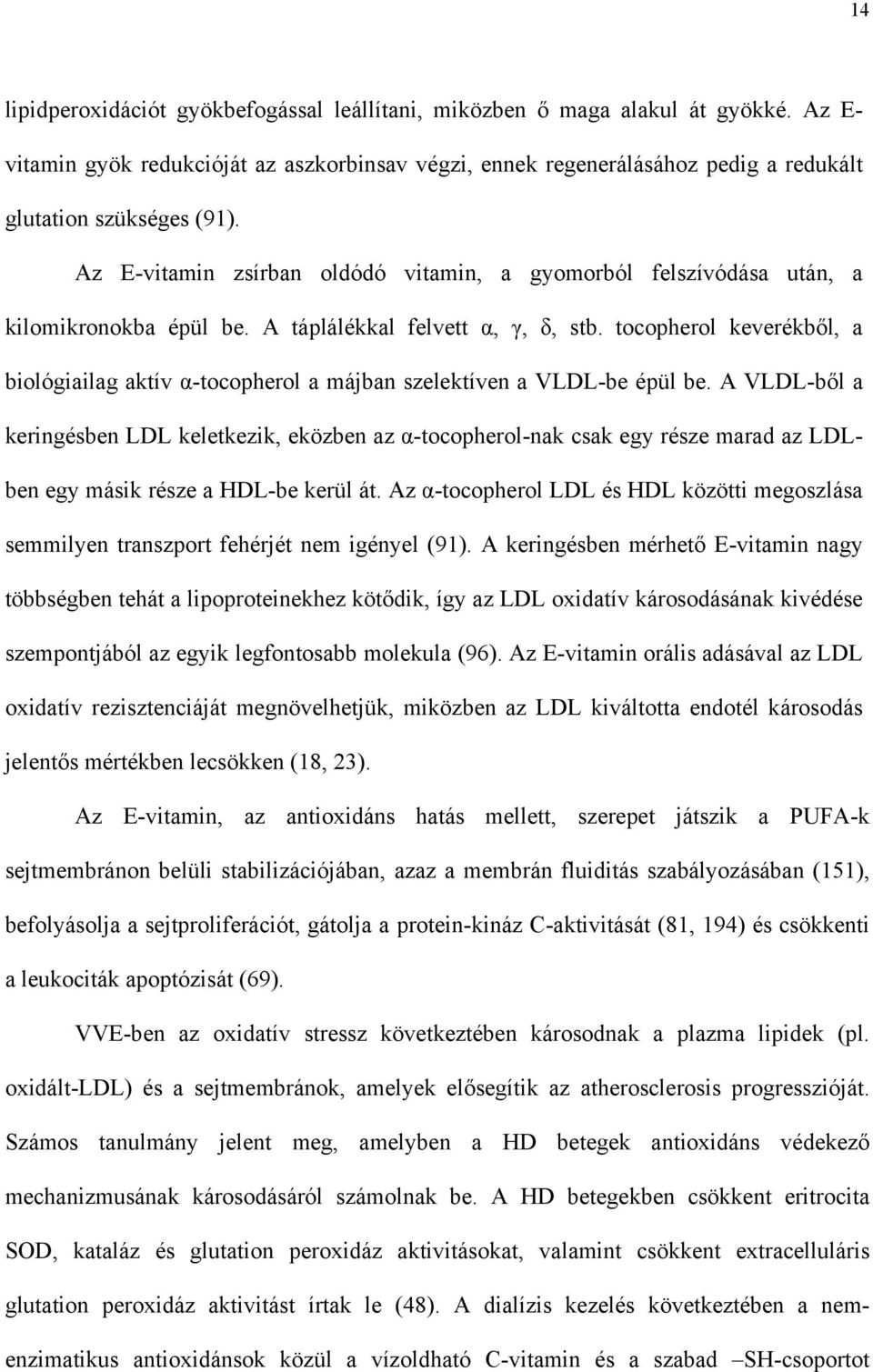 tocopherol keverékb l, a biológiailag aktív -tocopherol a májban szelektíven a VLDL-be épül be.