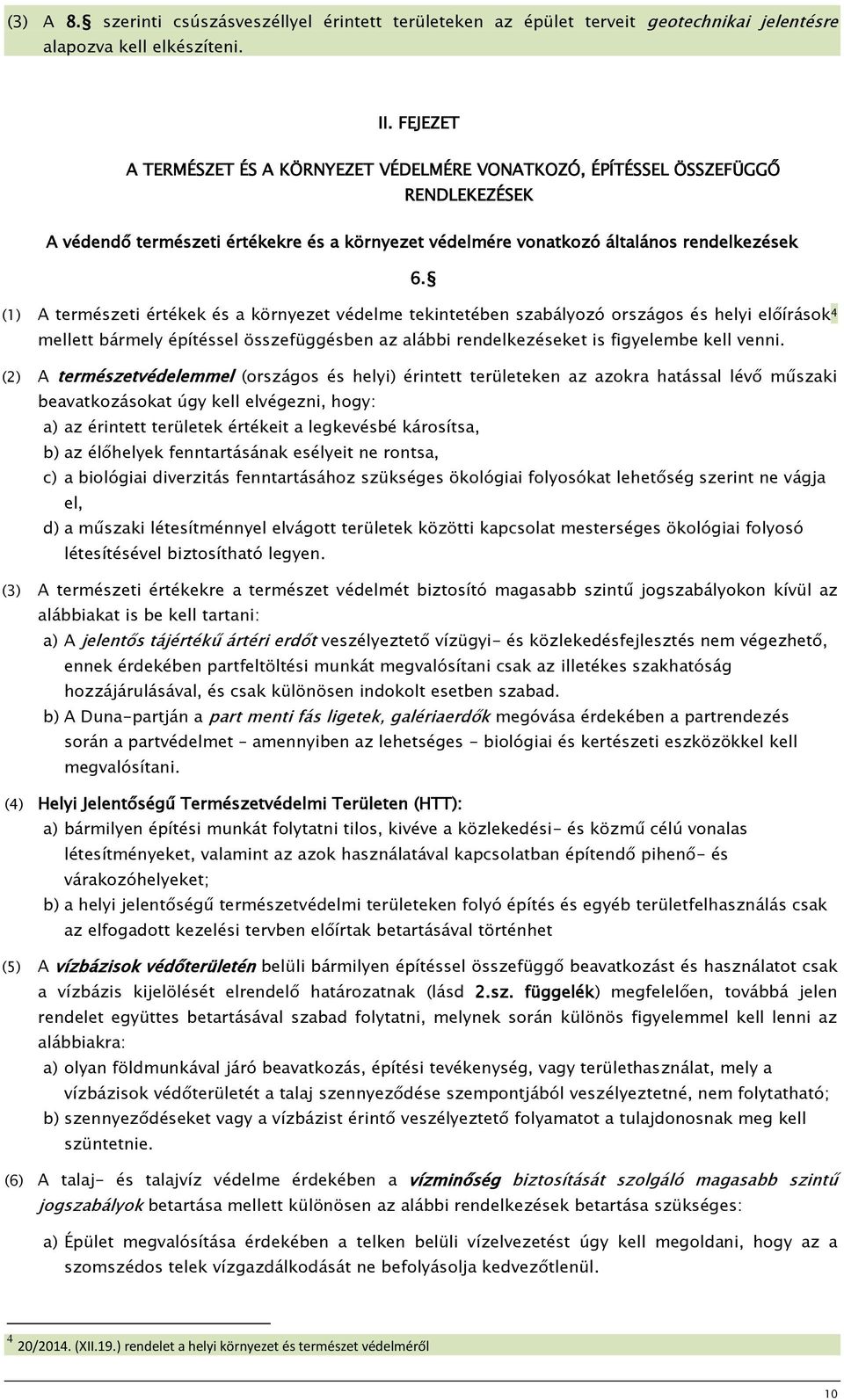 (1) (2) (3) (4) (5) (6) A természeti értékek és a környezet védelme tekintetében szabályozó országos és helyi előírások 4 mellett bármely építéssel összefüggésben az alábbi rendelkezéseket is