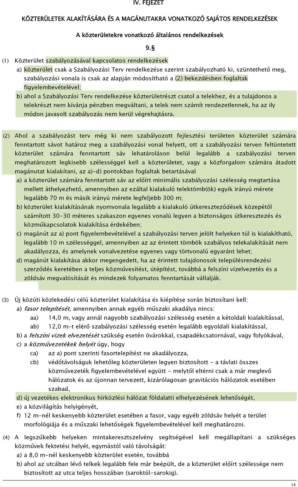 módosítható a (2) bekezdésben foglaltak figyelembevételével; b) ahol a Szabályozási Terv rendelkezése közterületrészt csatol a telekhez, és a tulajdonos a telekrészt nem kívánja pénzben megváltani, a