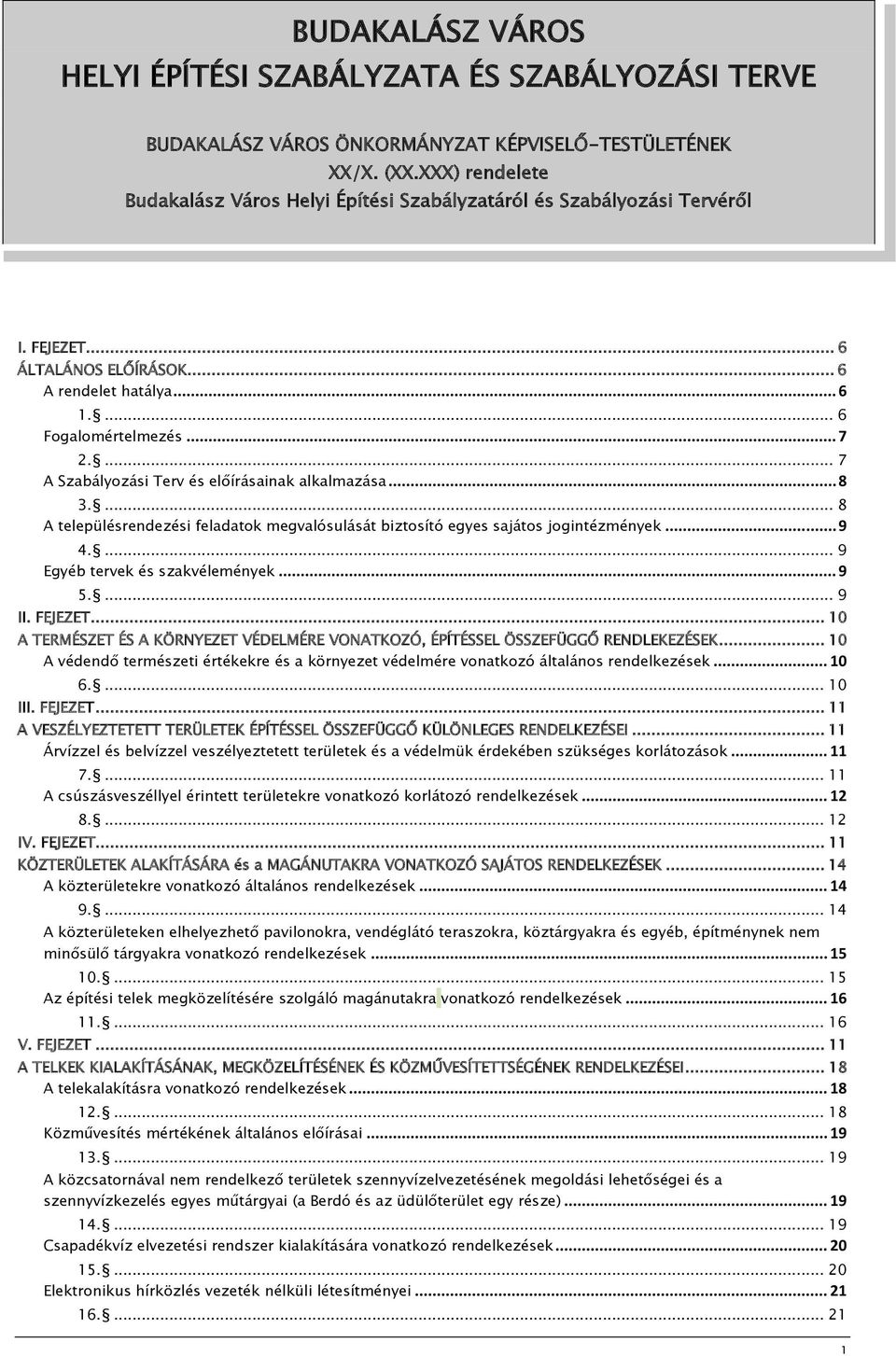 ... 7 A Szabályozási Terv és előírásainak alkalmazása... 8 3.... 8 A településrendezési feladatok megvalósulását biztosító egyes sajátos jogintézmények... 9 4.... 9 Egyéb tervek és szakvélemények.