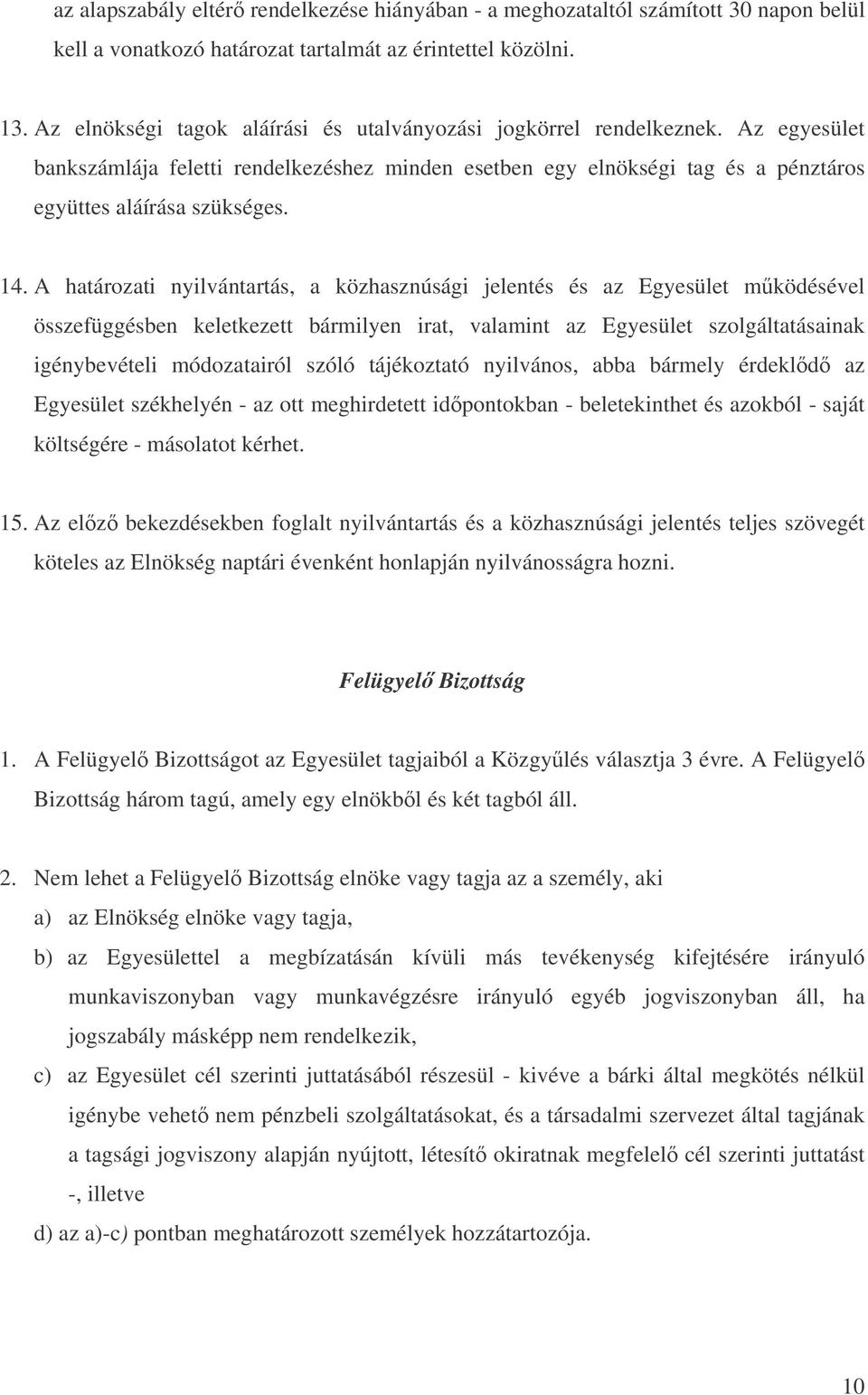 A határozati nyilvántartás, a közhasznúsági jelentés és az Egyesület mködésével összefüggésben keletkezett bármilyen irat, valamint az Egyesület szolgáltatásainak igénybevételi módozatairól szóló