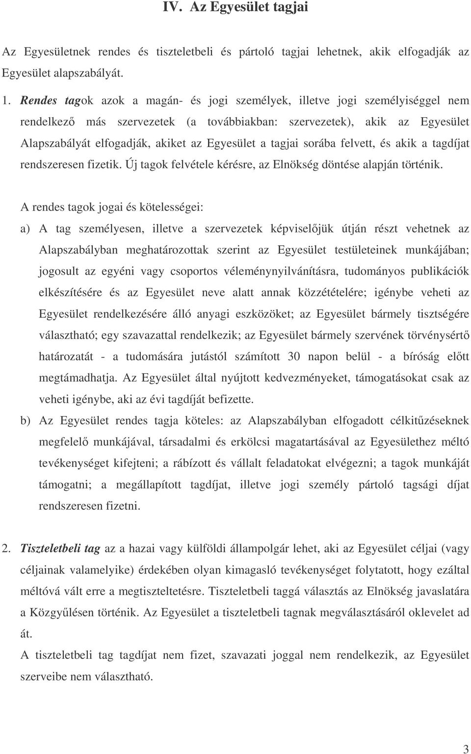 a tagjai sorába felvett, és akik a tagdíjat rendszeresen fizetik. Új tagok felvétele kérésre, az Elnökség döntése alapján történik.