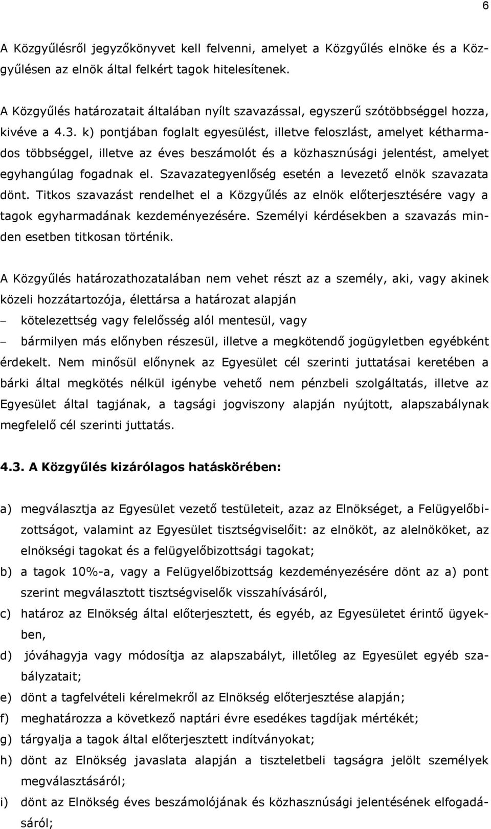 k) pontjában foglalt egyesülést, illetve feloszlást, amelyet kétharmados többséggel, illetve az éves beszámolót és a közhasznúsági jelentést, amelyet egyhangúlag fogadnak el.