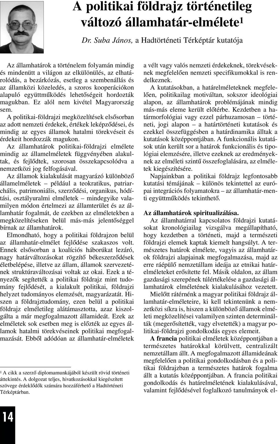 államközi közeledés, a szoros kooperációkon alapuló együttmûködés lehetõségeit hordozták magukban. Ez alól nem kivétel Magyarország sem.
