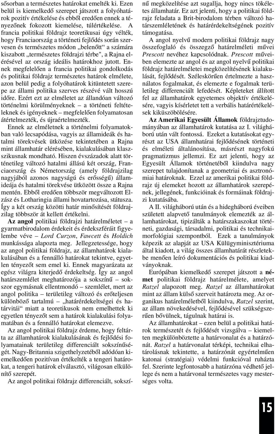 elérésével az ország ideális határokhoz jutott.