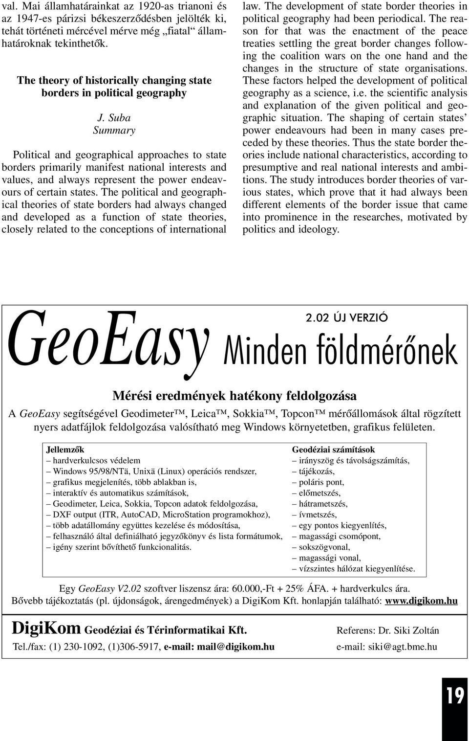 Suba Summary Political and geographical approaches to state borders primarily manifest national interests and values, and always represent the power endeavours of certain states.