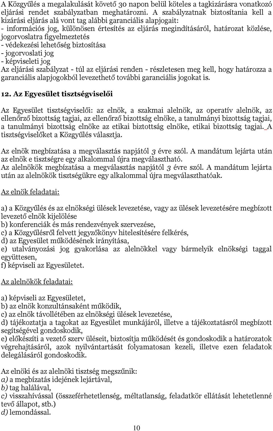 figyelmeztetés - védekezési lehetőség biztosítása - jogorvoslati jog - képviseleti jog Az eljárási szabályzat - túl az eljárási renden - részletesen meg kell, hogy határozza a garanciális