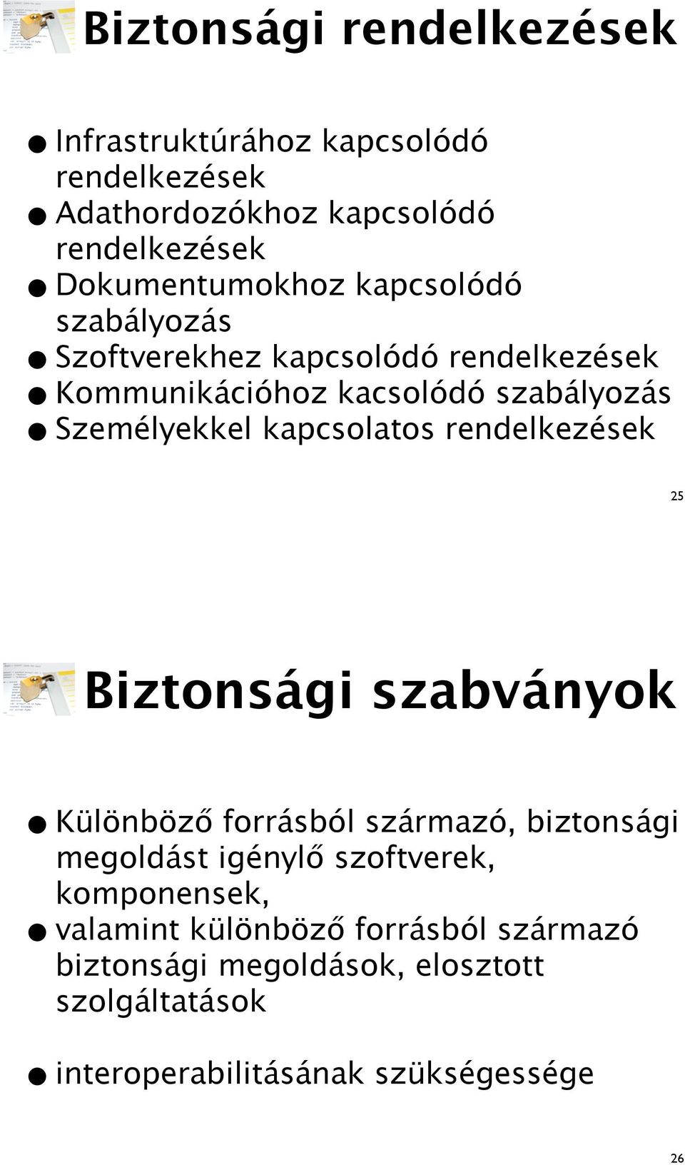 rendelkezések 25 Biztonsági szabványok Különböz# forrásból származó, biztonsági megoldást igényl# szoftverek, komponensek,