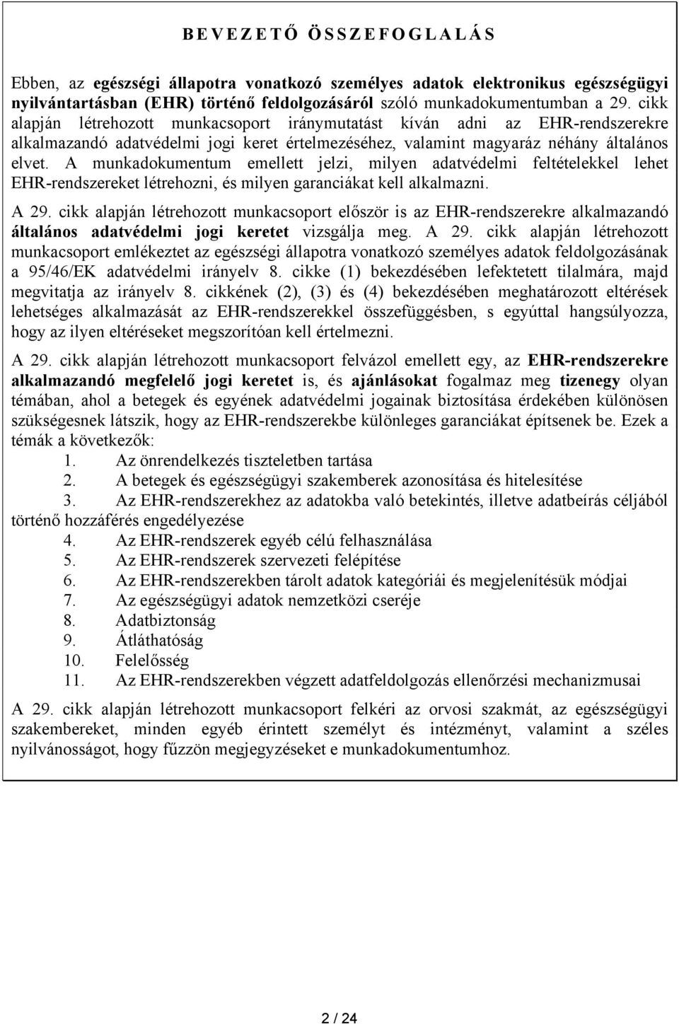 A munkadokumentum emellett jelzi, milyen adatvédelmi feltételekkel lehet EHR-rendszereket létrehozni, és milyen garanciákat kell alkalmazni. A 29.