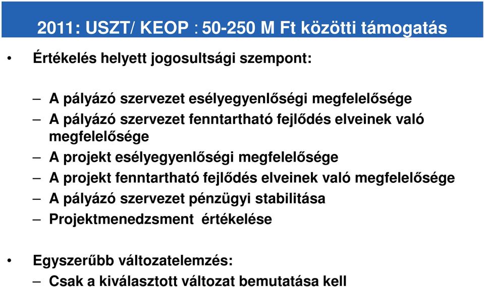 esélyegyenlıségi megfelelısége A projekt fenntartható fejlıdés elveinek való megfelelısége A pályázó szervezet