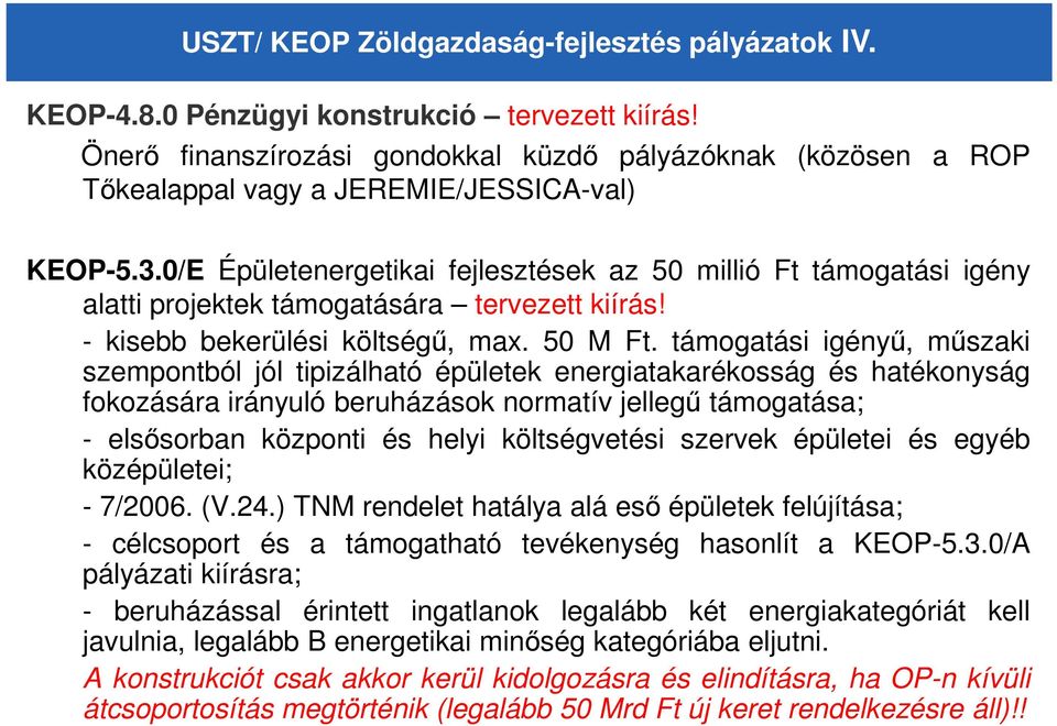 0/E Épületenergetikai fejlesztések az 50 millió Ft támogatási igény alatti projektek támogatására tervezett kiírás! - kisebb bekerülési költségő, max. 50 M Ft.