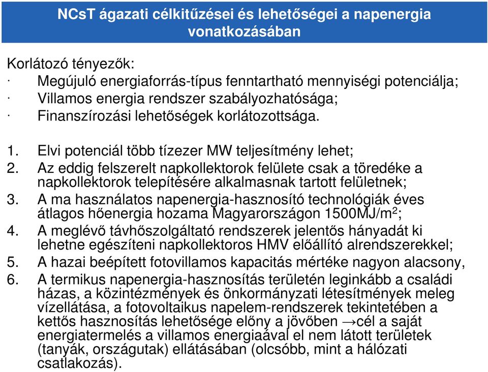 Az eddig felszerelt napkollektorok felülete csak a töredéke a napkollektorok telepítésére alkalmasnak tartott felületnek; 3.