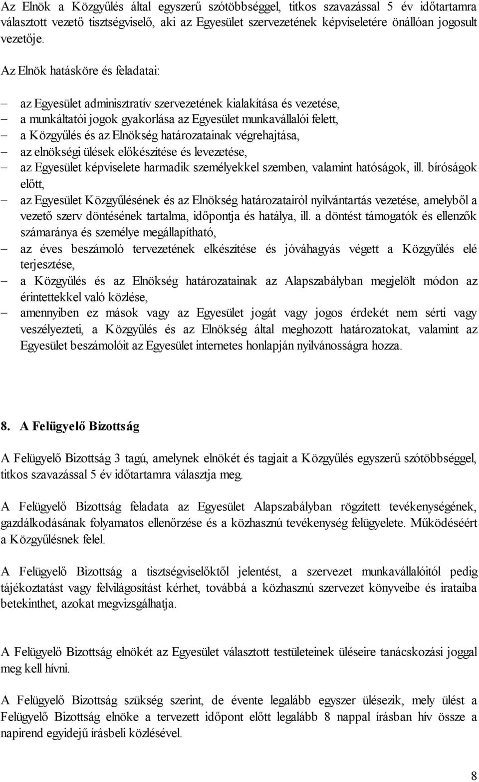 határozatainak végrehajtása, az elnökségi ülések előkészítése és levezetése, az Egyesület képviselete harmadik személyekkel szemben, valamint hatóságok, ill.