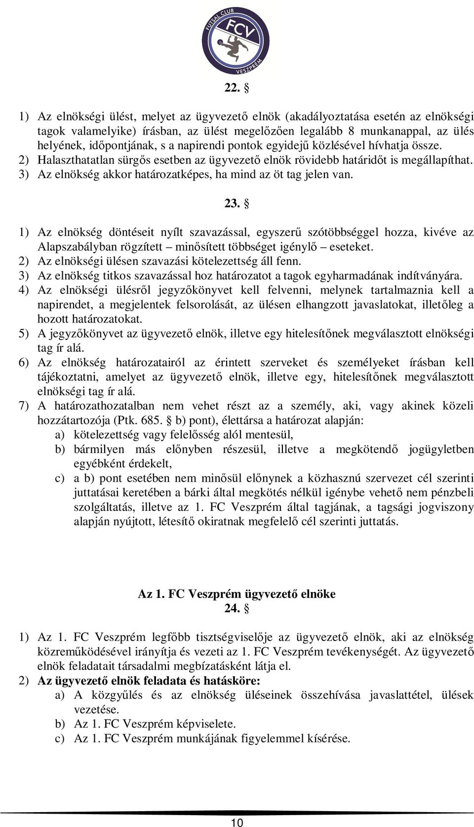 3) Az elnökség akkor határozatképes, ha mind az öt tag jelen van. 23.