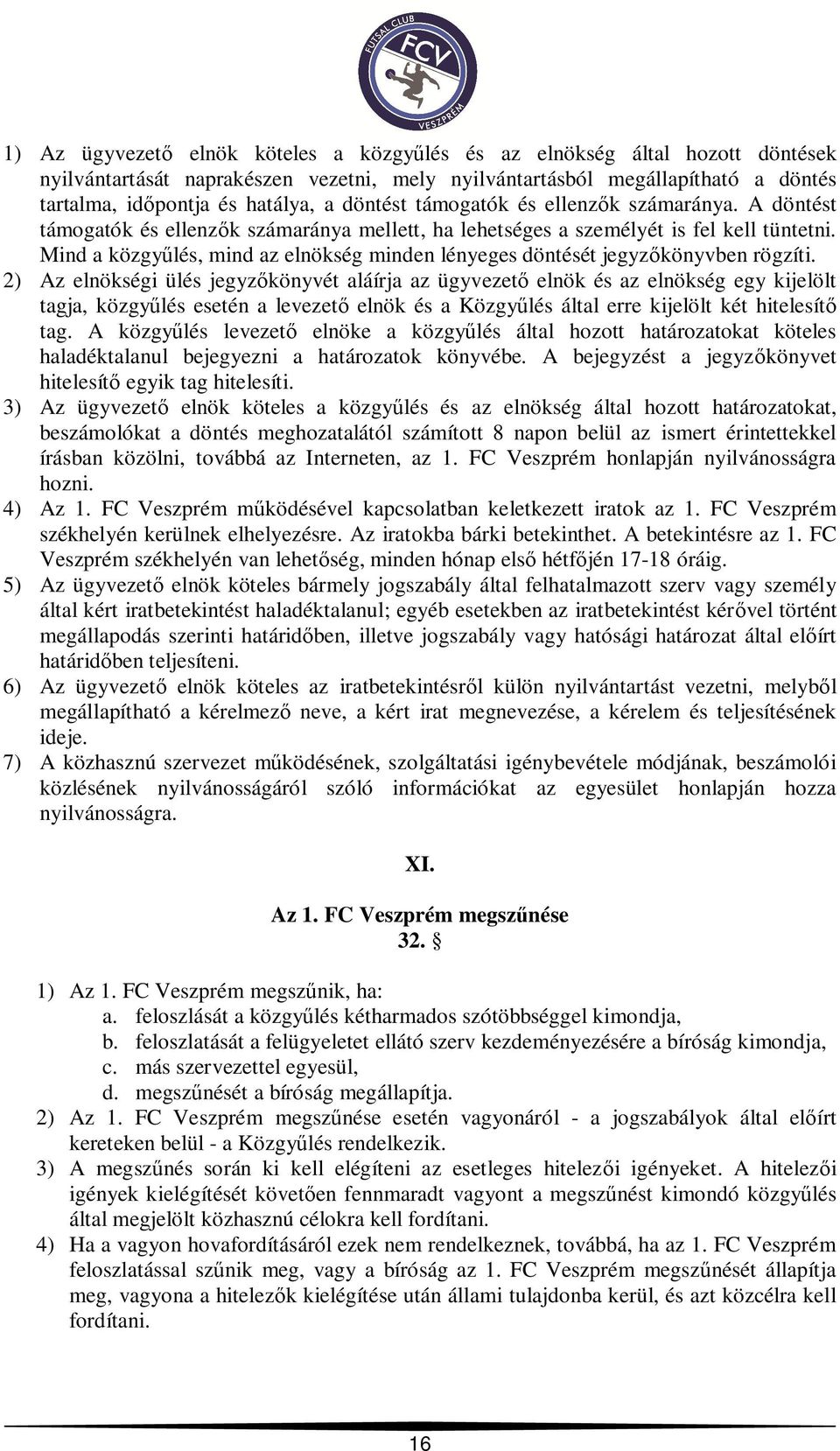 Mind a közgy lés, mind az elnökség minden lényeges döntését jegyz könyvben rögzíti.