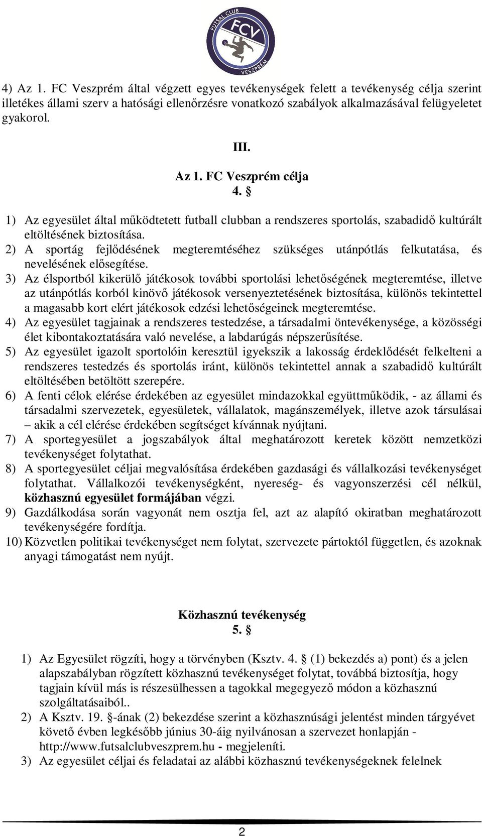 2) A sportág fejl désének megteremtéséhez szükséges utánpótlás felkutatása, és nevelésének el segítése.