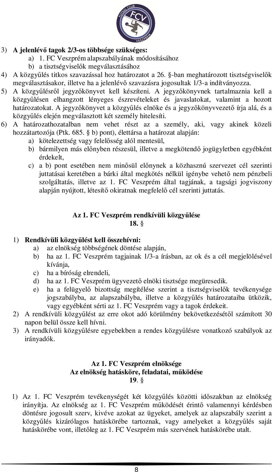 A jegyz könyvnek tartalmaznia kell a közgy lésen elhangzott lényeges észrevételeket és javaslatokat, valamint a hozott határozatokat.