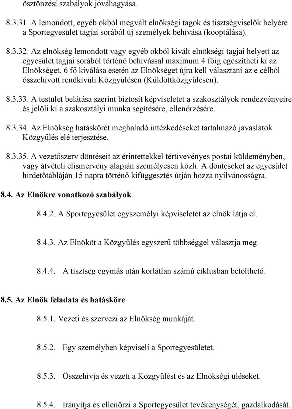 újra kell választani az e célból összehívott rendkívüli Közgyűlésen (Küldöttközgyűlésen). 8.3.33.