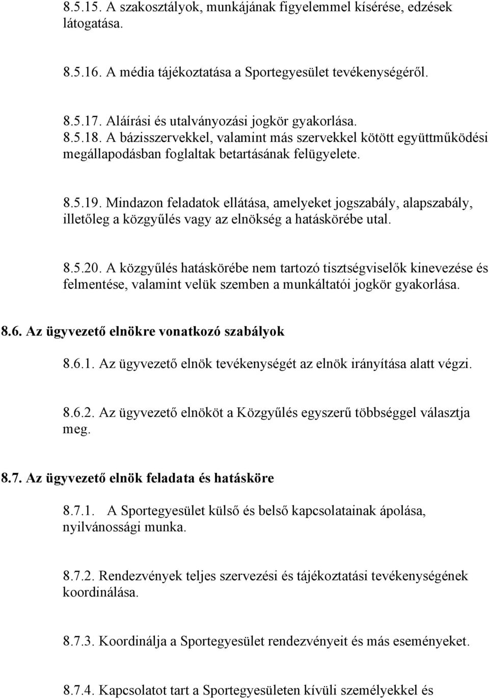 Mindazon feladatok ellátása, amelyeket jogszabály, alapszabály, illetőleg a közgyűlés vagy az elnökség a hatáskörébe utal. 8.5.20.