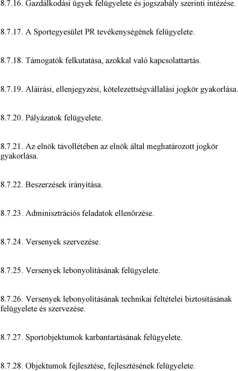 Az elnök távollétében az elnök által meghatározott jogkör gyakorlása. 8.7.22. Beszerzések irányítása. 8.7.23. Adminisztrációs feladatok ellenőrzése. 8.7.24. Versenyek szervezése. 8.7.25.
