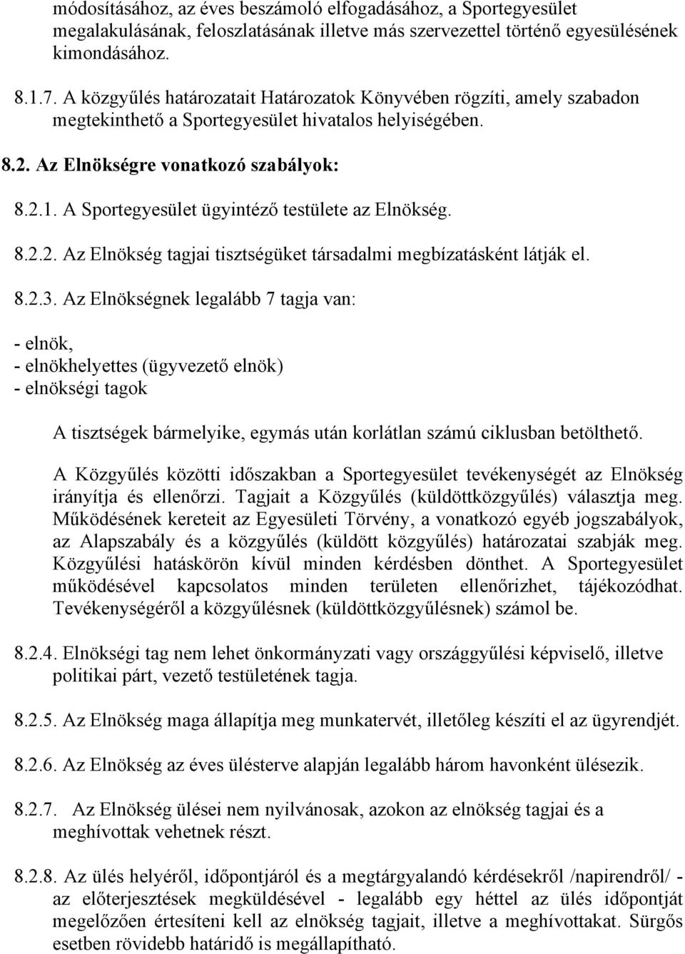 A Sportegyesület ügyintéző testülete az Elnökség. 8.2.2. Az Elnökség tagjai tisztségüket társadalmi megbízatásként látják el. 8.2.3.