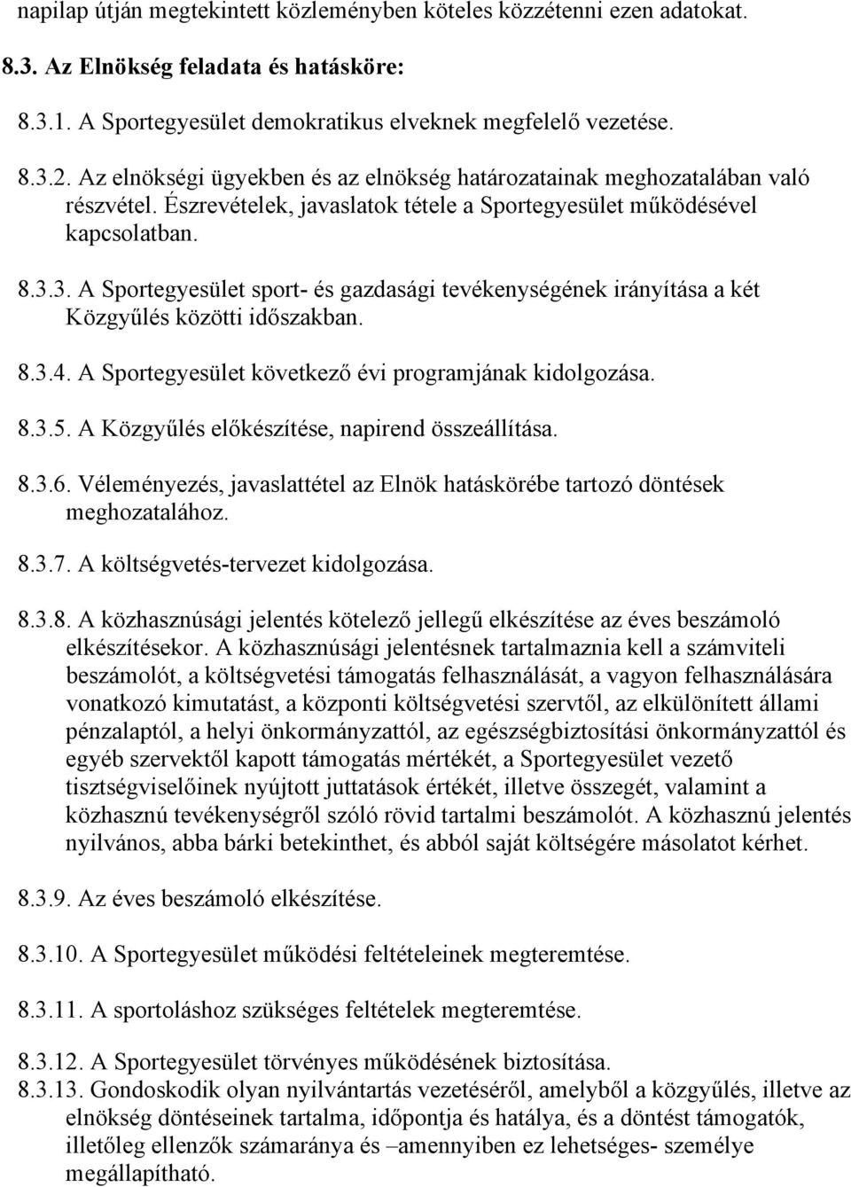 3. A Sportegyesület sport- és gazdasági tevékenységének irányítása a két Közgyűlés közötti időszakban. 8.3.4. A Sportegyesület következő évi programjának kidolgozása. 8.3.5.