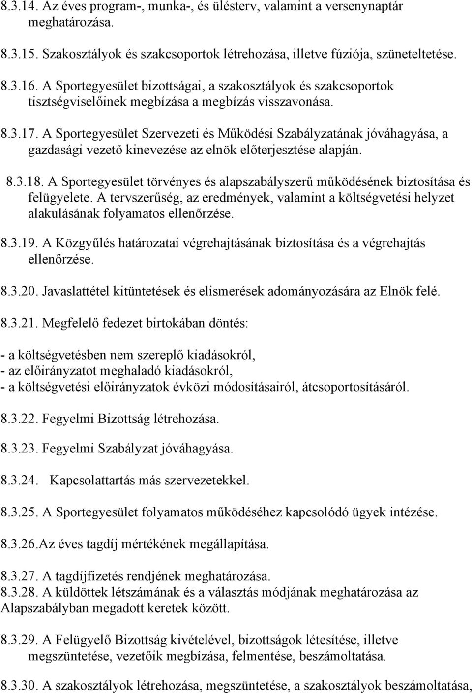 A Sportegyesület Szervezeti és Működési Szabályzatának jóváhagyása, a gazdasági vezető kinevezése az elnök előterjesztése alapján. 8.3.18.