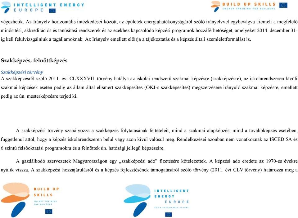 kapcsolódó képzési programok hozzáférhetőségét, amelyeket 2014. december 31- ig kell felülvizsgálniuk a tagállamoknak.