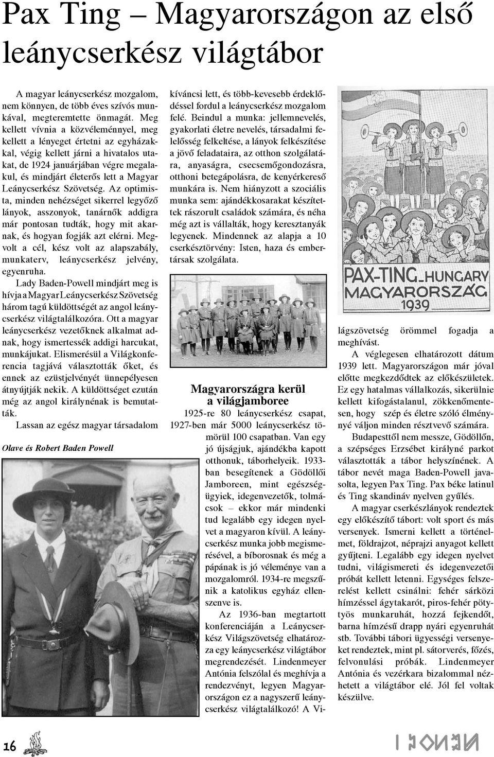 Leánycserkész Szövetség. Az optimista, minden nehézséget sikerrel legyőző lányok, asszonyok, tanárnők addigra már pontosan tudták, hogy mit akarnak, és hogyan fogják azt elérni.