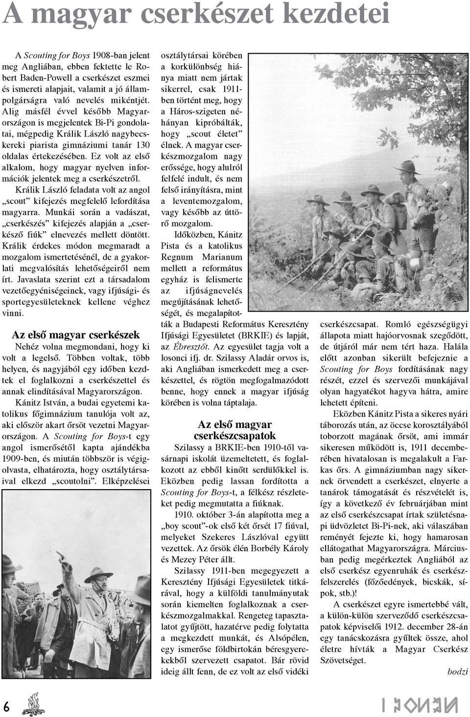 Ez volt az első alkalom, hogy magyar nyelven információk jelentek meg a cserkészetről. Králik László feladata volt az angol scout kifejezés megfelelő lefordítása magyarra.