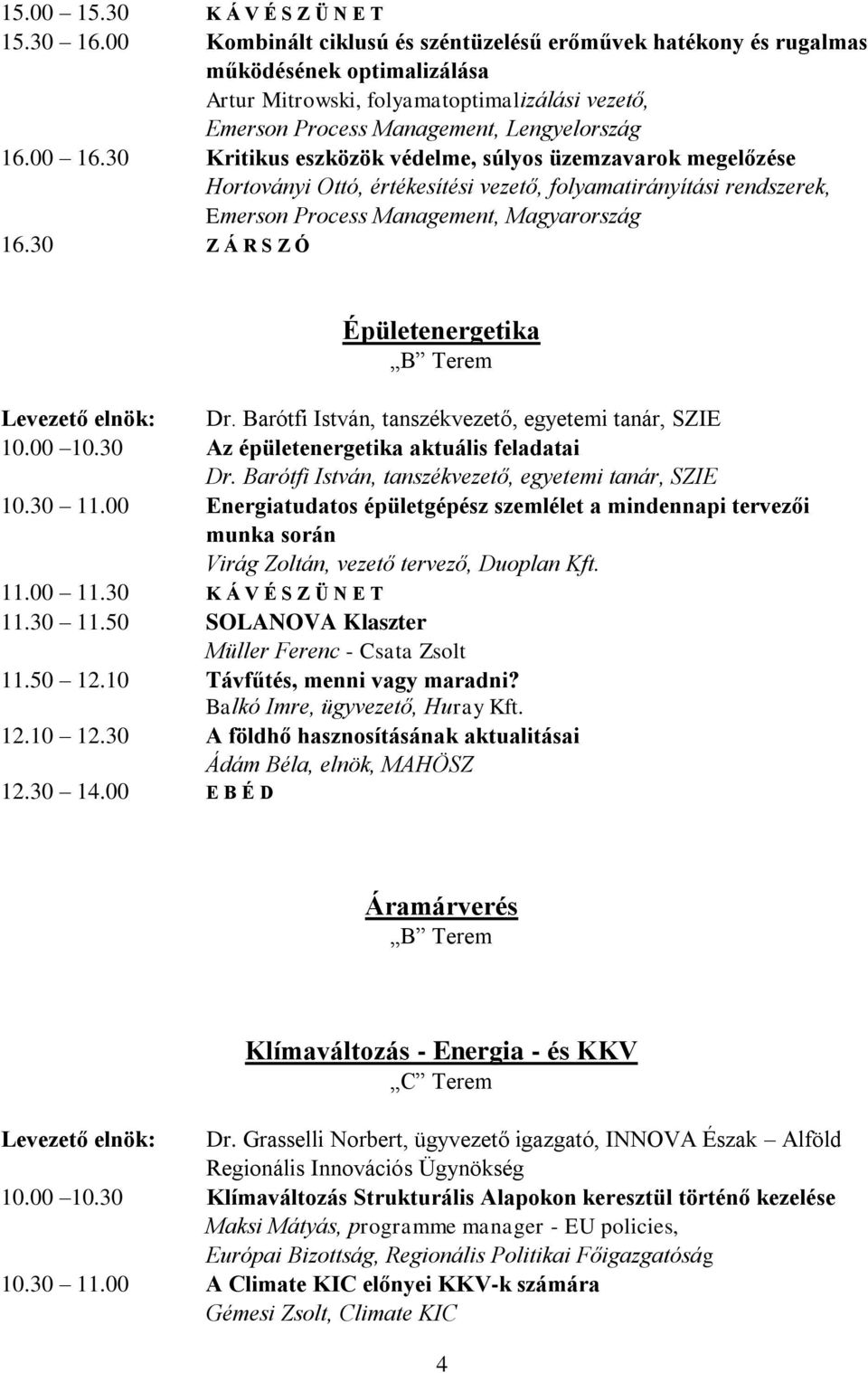 30 Kritikus eszközök védelme, súlyos üzemzavarok megelőzése Hortoványi Ottó, értékesítési vezető, folyamatirányítási rendszerek, Emerson Process Management, Magyarország 16.