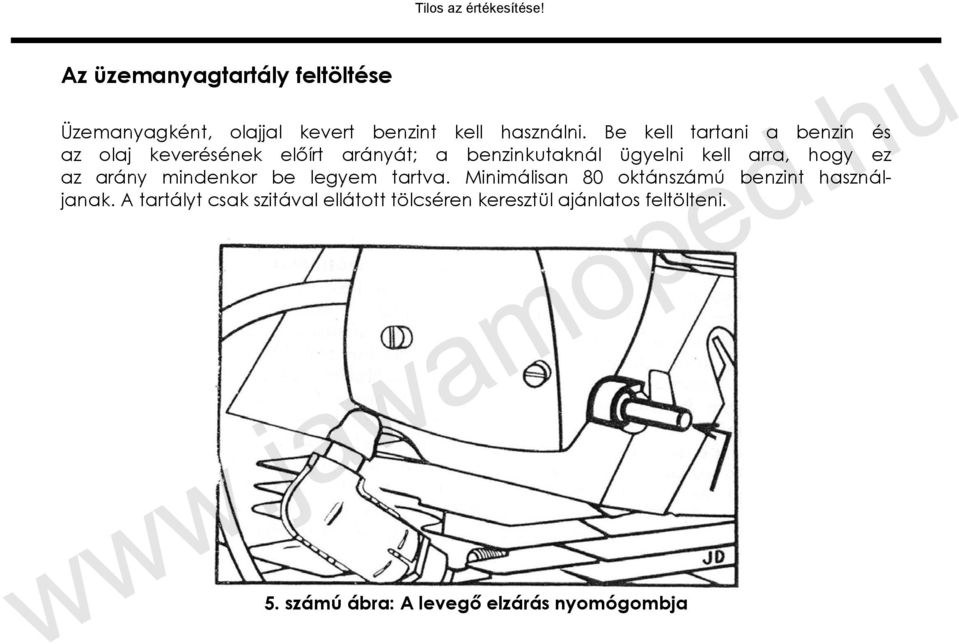 Be kell tartani a benzin és az olaj keverésének előírt arányát; a benzinkutaknál ügyelni kell arra, hogy