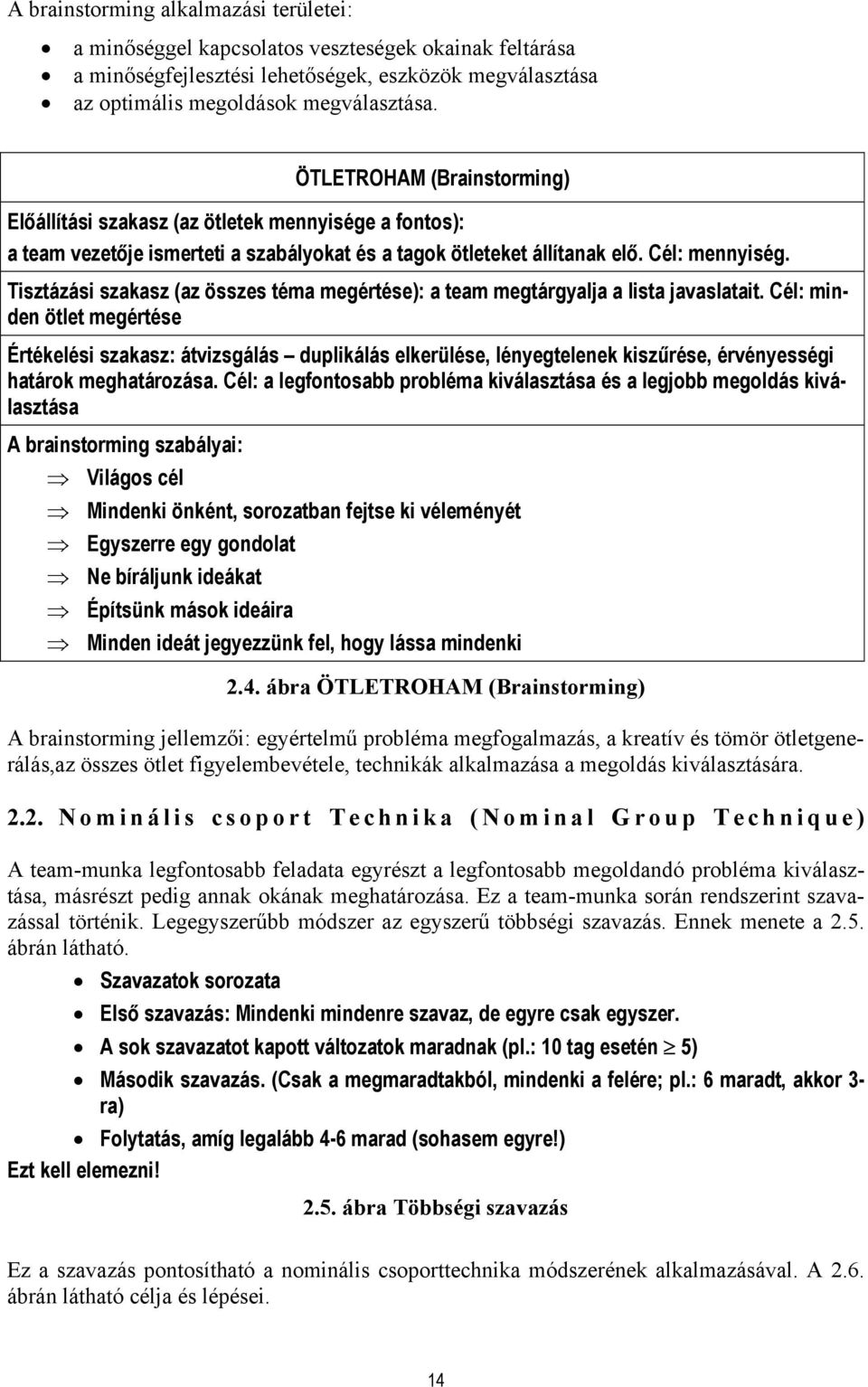 Tisztázási szakasz (az összes téma megértése): a team megtárgyalja a lista javaslatait.